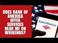 Does Bank of America offer services near me on weekends