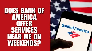 Does Bank of America offer services near me on weekends