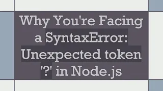 Why You re Facing a SyntaxError Unexpected token in Node js