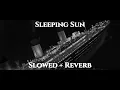 Download Lagu Sleeping Sun (Slowed + Reverb)