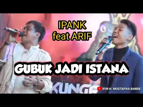 Download MP3 IPANK feat ARIEF PUTRA ~ GUBUK JADI ISTANA ~ (official music live)