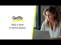 Add a User in GoTo Admin