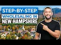 How To Wholesale Real Estate In New Hampshire STEP-BY-STEP