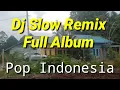 Download Lagu DJ Slow Remix - Full Album - Pop Indonesia
