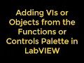 How to Add VIs or Objects from the Functions or Controls Palette in LabVIEW