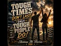 ToughTimes Don't Last...Only Tough People Do
