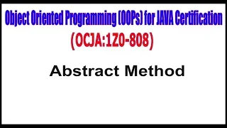 Object Oriented Programming OOPs for JAVA 1Z0 - 808 Abstract Method