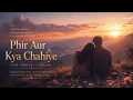 Phir Aur Kya Chahiye ✨ | Lofi Slowed + Reverb | Peaceful Love Vibes | StreamBeats
