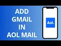 How To Add Gmail In AOL Mail Full Tutorial