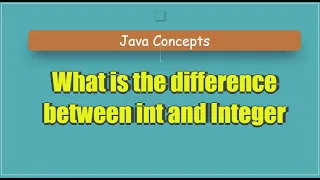 Exploring the Difference between int and Integer