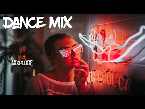 Download MP3 New Dance Music 2018 dj Club Mix | Best Remixes of Popular Songs (Mixplode 168)