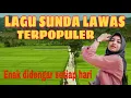 Download Lagu LAGU SUNDA LAWAS TERPOPULER//PALING BANYAK DI CARI//ENAK DIDENGAR SETIAP HARI