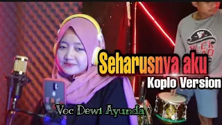 Download SEHARUSNYA AKU - VOC.DEWI AYUNDA || KOPLO VERSION MP3