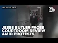 Jesse Butler faces heated courtroom review amid protests and scrutiny