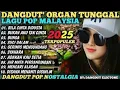 Lagu DANGDUT ORGAN TUNGGAL ELECTONE VIRAL 2025‼️ALBUM POP MALAYSIA KOLEKSI LAGU NOSTALGIA POPULER