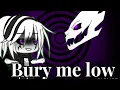 Bury me low -Meme-