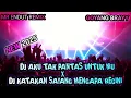 Download Lagu DJ KIBOT SERGAI🔥DJ AKU TAK PANTAS UNTUK MU X DJ KATAKAN SAYANG MENGAPA BEGINI💃🔥TERBARU 2025