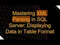 Mastering XML Parsing in SQL Server Displaying Data in Table Format