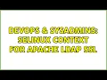 DevOps SysAdmins SELinux context for apache ldap ssl