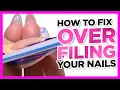How to Fix Over-Filing Mistakes on Your Nails