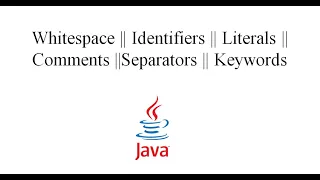 Whitespace Identifiers Literals Comments Separators Keywords Java Tutorial - Part 5