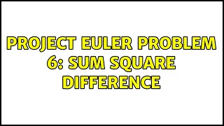Project Euler Problem 6 Sum square difference