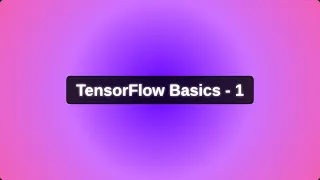 TensorFlow Basics 1 Let s explore TensorFlow fundamentals together
