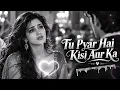 Tu Pyar Hai Kisi Aur Ka 💔 | Heart Touching Hindi Love Song | Retro Soul