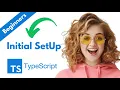 Typescript - Complete Setup Writing First File