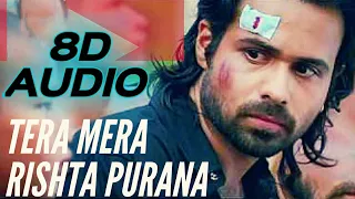 tera mera rishta purana 8d audio awarapan 8d songs