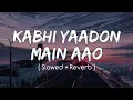 Lagu Kabhi Yaadon Mein ( Slowed + Reverb ) Divya Khosla Kumar | Arijit Singh, Palak Muchhal || Nexus