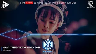 NHẠC TREND TIKTOK REMIX 2025 NONSTOP VIỆT MIX 2025 BASS CỰC MẠNH NHẠC TRẺ REMIX HAY NHẤT 2025 