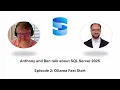 Anthony and Ben talk about SQL Server 2025 - Episode 02