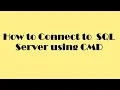 How to connect to SQL Server using Command Prompt CMD