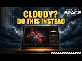 Stop Wasting Cloudy Nights Here s What to Do Instead