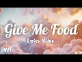 GIVE ME FOOD (Lyrics) | I’m Hungry Song