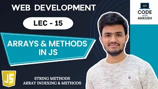 Lecture 15 JavaScript Arrays Methods Explained String Methods Array Methods Indexing in JS
