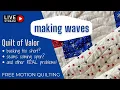 Make Waves - Free Motion Quilting a Quilt of Valor With Challenges