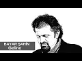 Lagu Bayar Şahin - Gelino / გელინო