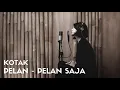 Download Lagu PELAN PELAN SAJA - KOTAK | COVER BY EGHA DE LATOYA