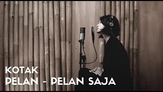 Download PELAN PELAN SAJA - KOTAK | COVER BY EGHA DE LATOYA MP3