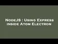 NodeJS Using Express inside Atom Electron