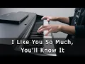 Download Lagu I Like You So Much, You’ll Know It (我多喜欢你，你会知道) - A Love So Beautiful [Piano Cover]