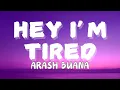 Download Lagu ARASH BUANA - HEY I'M TIRED | LYRICS