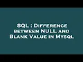 SQL Difference between NULL and Blank Value in Mysql