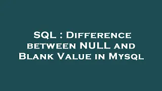 SQL Difference between NULL and Blank Value in Mysql