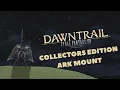 FFXIV DAWNTRAIL Collectors Ark Mount