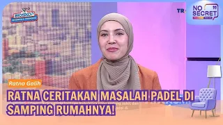 Ratna Galih Ceritakan Lapangan Padel Samping Rumahnya Yang Mengganggu - NO SECRET 26