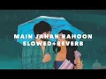 Download Lagu Main Jahaan Rahoon | Rahat Fateh Ali Khan | Slowed + Reverb
