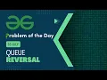 Queue Reversal 16 July POTD C Geeks for Geeks Problem of the Day